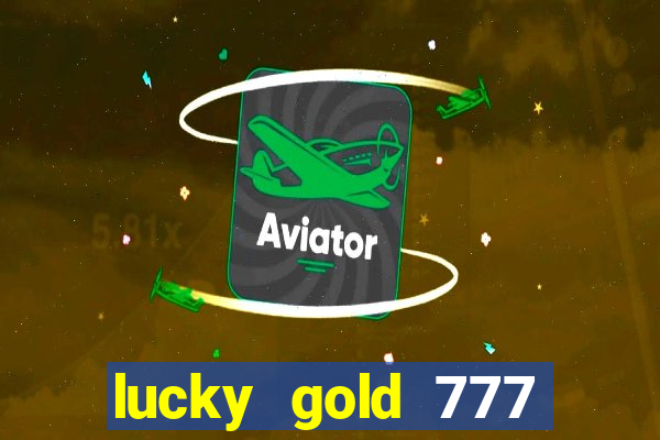 lucky gold 777 paga mesmo